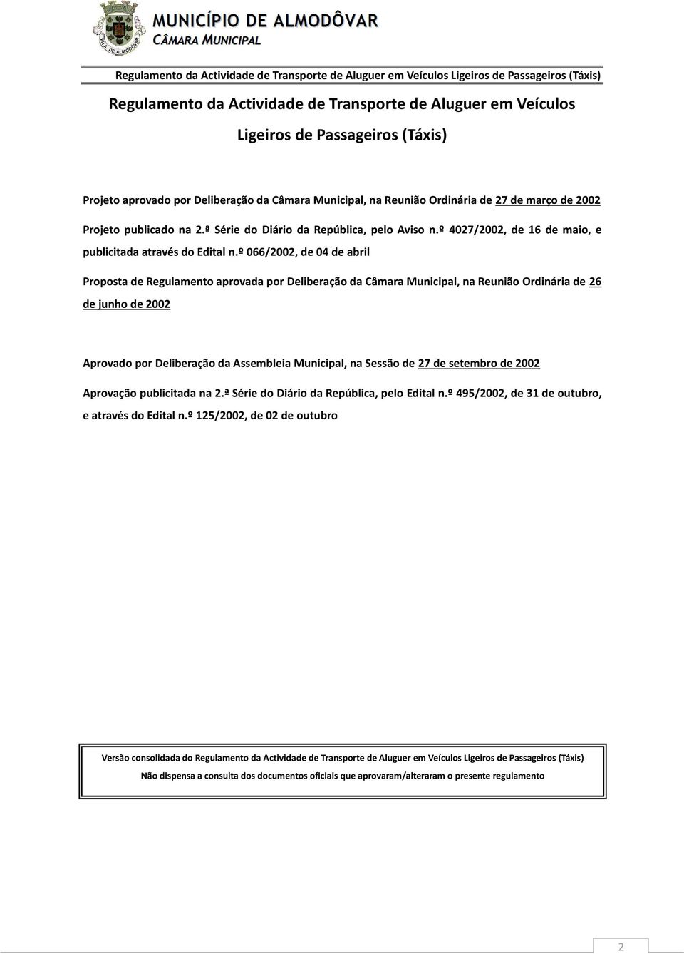 º 066/2002, de 04 de abril Proposta de Regulamento aprovada por Deliberação da Câmara Municipal, na Reunião Ordinária de 26 de junho de 2002 Aprovado por Deliberação da Assembleia Municipal, na