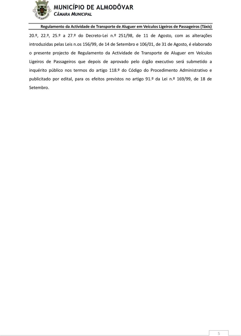 Aluguer em Veículos Ligeiros de Passageiros que depois de aprovado pelo órgão executivo será submetido a inquérito público nos termos