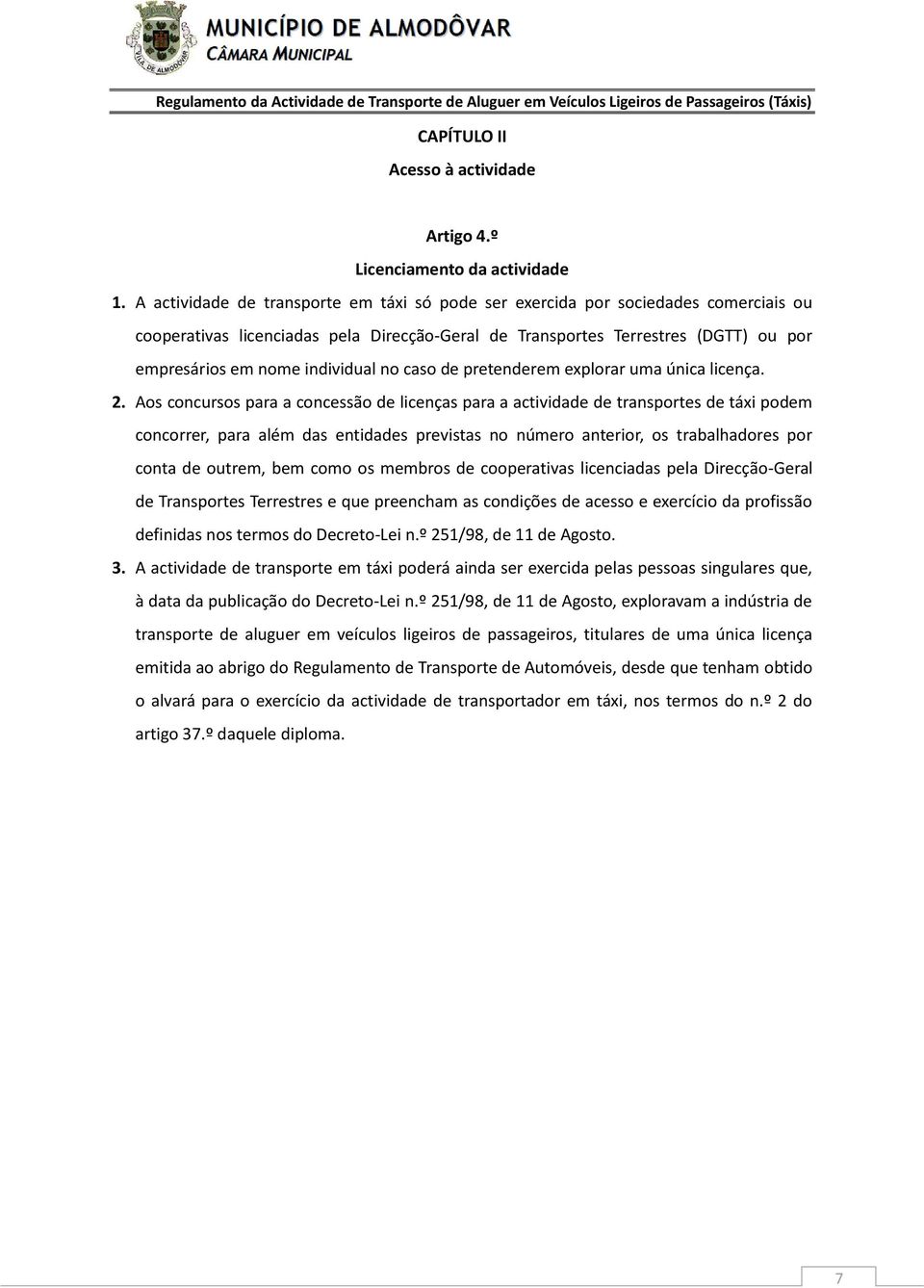 individual no caso de pretenderem explorar uma única licença. 2.