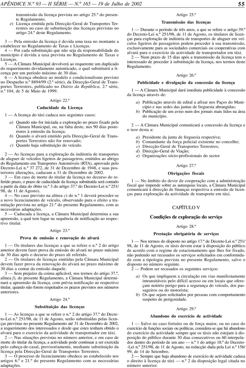 3 Pela emissão da licença é devida uma taxa no montante a estabelecer no Regulamento de Taxas e Licenças.