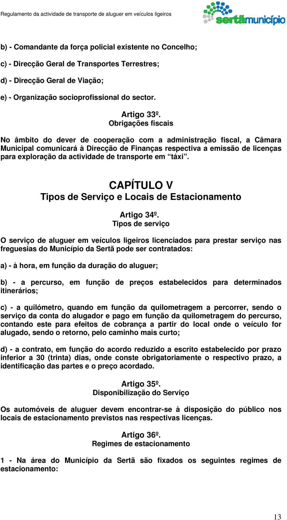 transporte em táxi. CAPÍTULO V Tipos de Serviço e Locais de Estacionamento Artigo 34º.