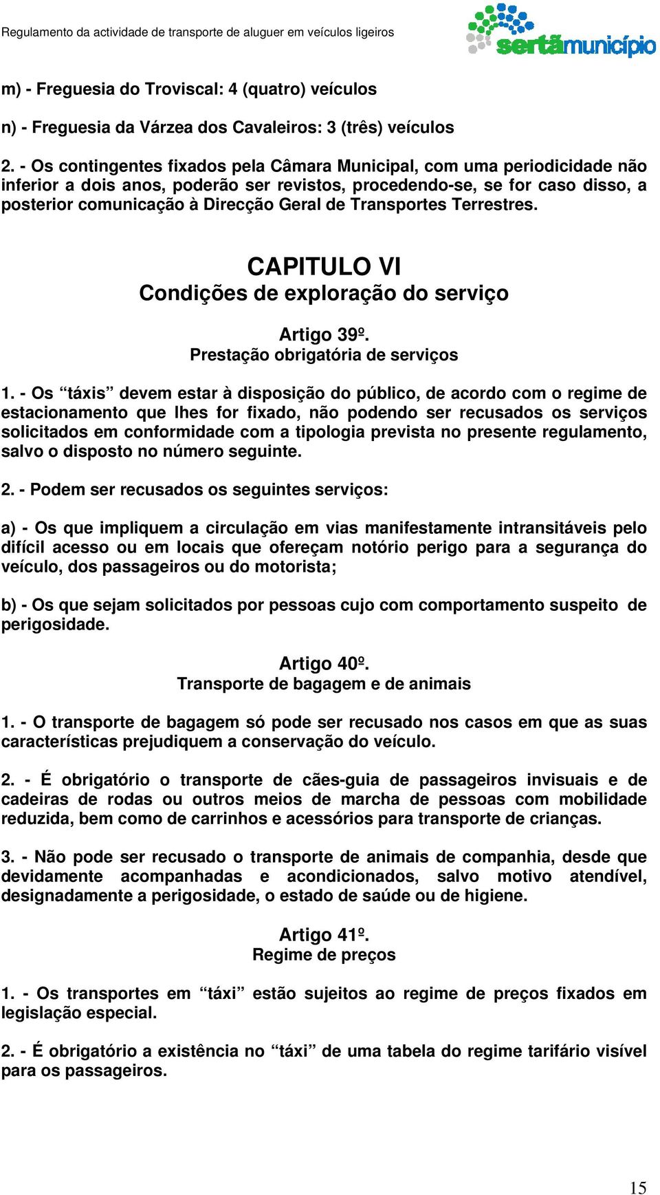 Transportes Terrestres. CAPITULO VI Condições de exploração do serviço Artigo 39º. Prestação obrigatória de serviços 1.