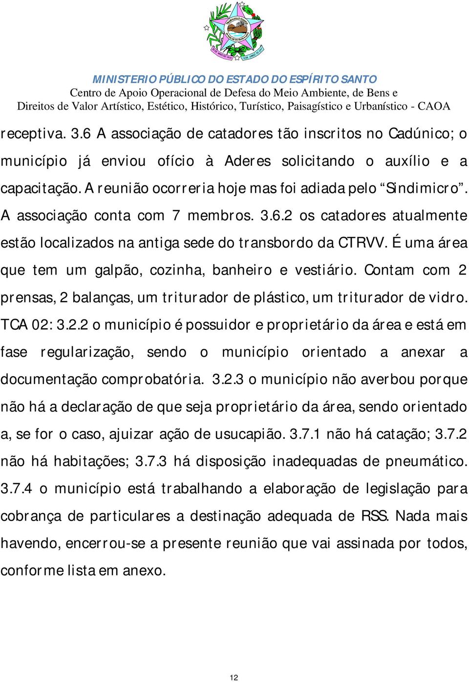 É uma área que tem um galpão, cozinha, banheiro e vestiário. Contam com 2 