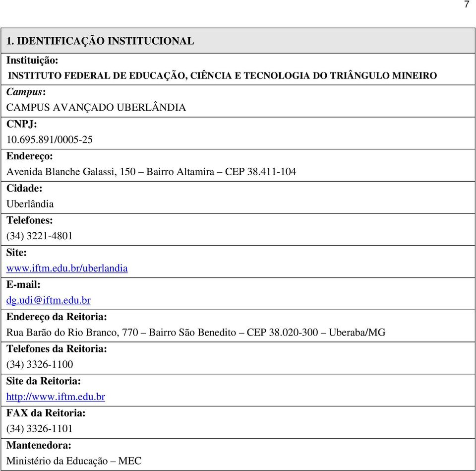 411-104 Cidade: Uberlândia Telefones: (34) 3221-4801 Site: www.iftm.edu.