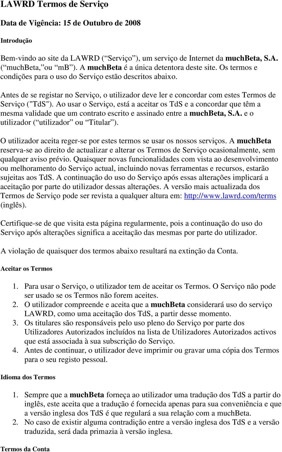 Antes de se registar no Serviço, o utilizador deve ler e concordar com estes Termos de Serviço ("TdS").