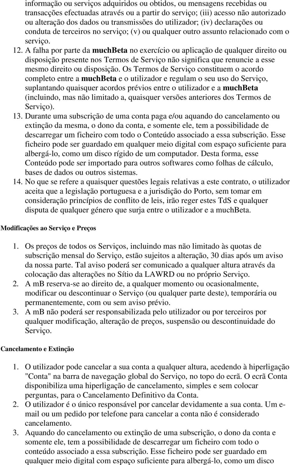 A falha por parte da muchbeta no exercício ou aplicação de qualquer direito ou disposição presente nos Termos de Serviço não significa que renuncie a esse mesmo direito ou disposição.