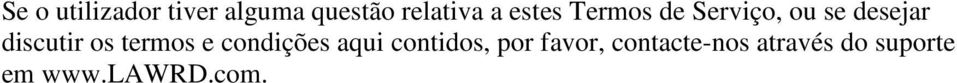 os termos e condições aqui contidos, por favor,