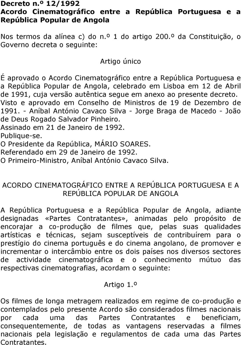 1991, cuja versão autêntica segue em anexo ao presente decreto. Visto e aprovado em Conselho de Ministros de 19 de Dezembro de 1991.