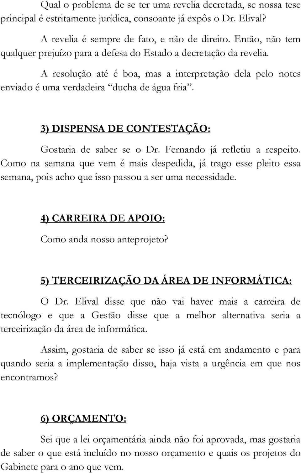 3) DISPENSA DE CONTESTAÇÃO: Gostaria de saber se o Dr. Fernando já refletiu a respeito.