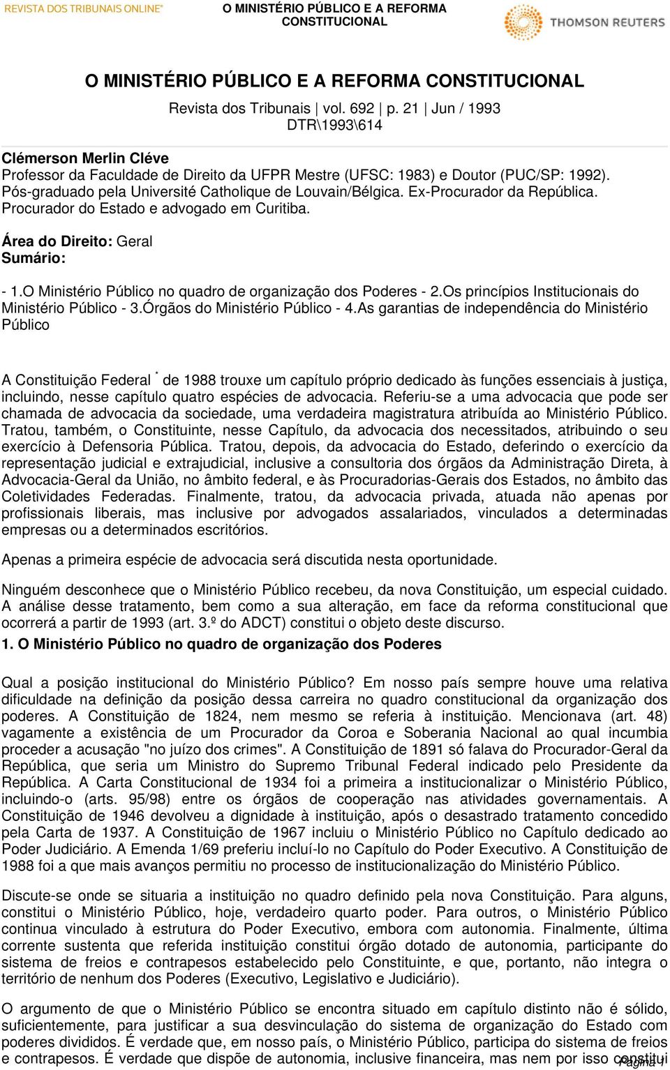 Ex-Procurador da República. Procurador do Estado e advogado em Curitiba. Área do Direito: Geral Sumário: - 1.O Ministério Público no quadro de organização dos Poderes - 2.