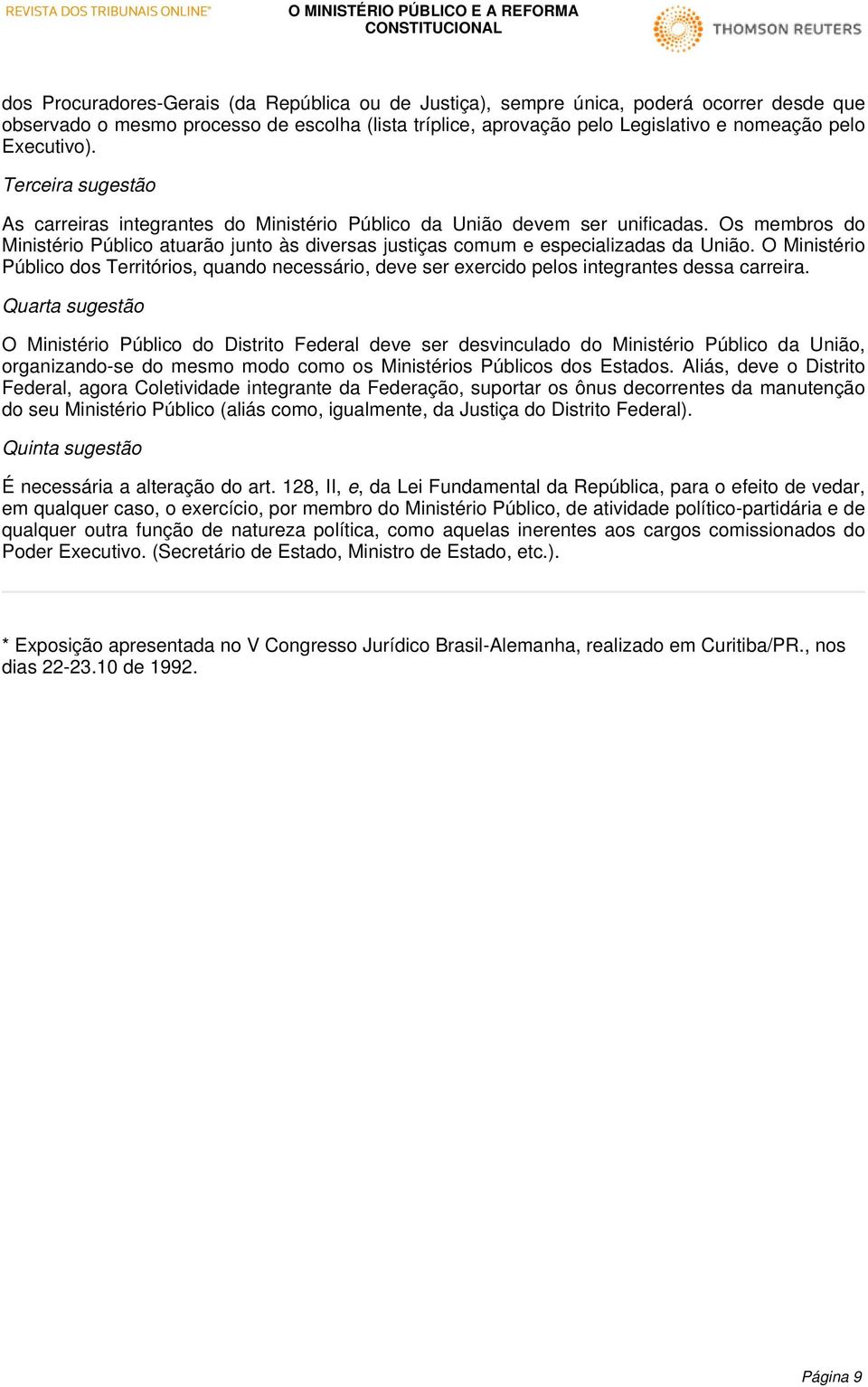 Os membros do Ministério Público atuarão junto às diversas justiças comum e especializadas da União.