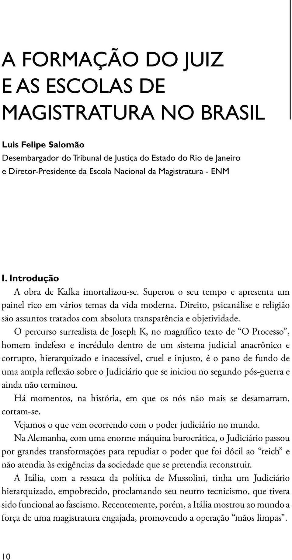 Direito, psicanálise e religião são assuntos tratados com absoluta transparência e objetividade.