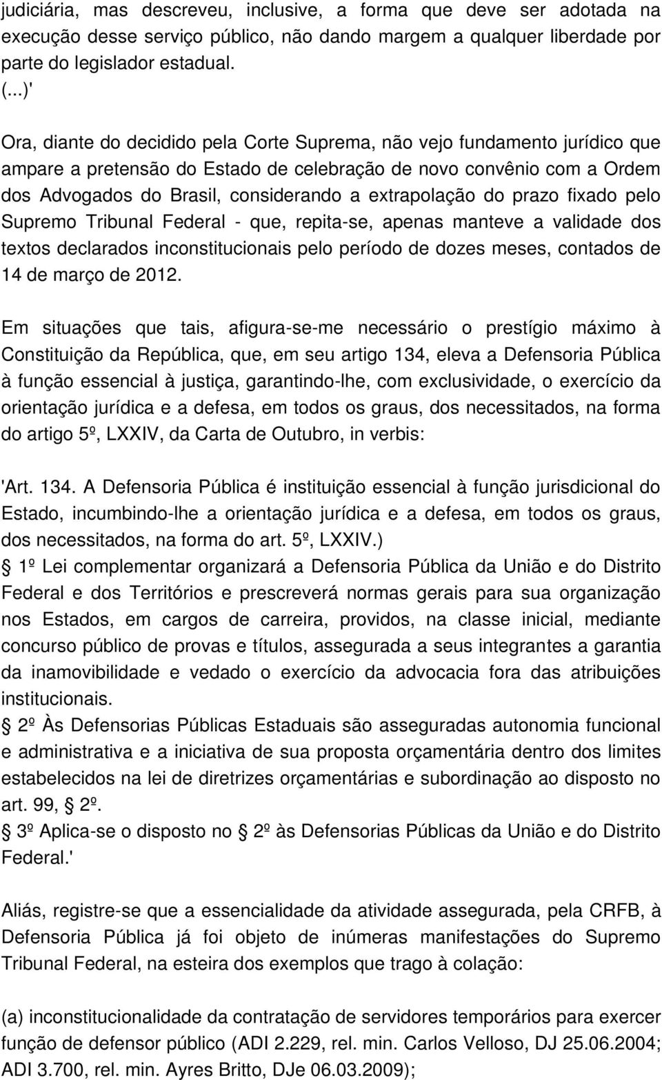 extrapolação do prazo fixado pelo Supremo Tribunal Federal - que, repita-se, apenas manteve a validade dos textos declarados inconstitucionais pelo período de dozes meses, contados de 14 de março de