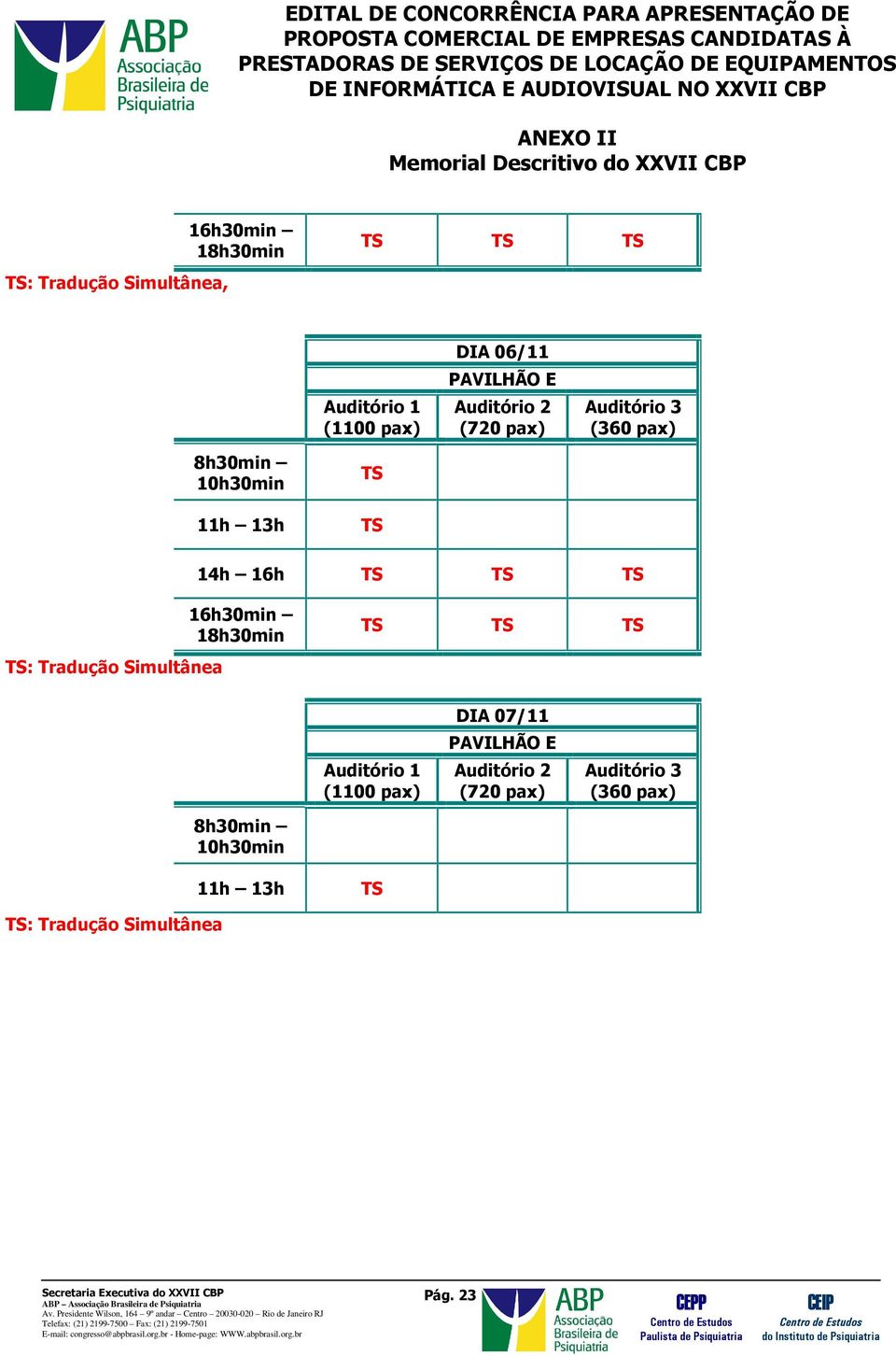 Tradução Simultânea 16h30min 18h30min Auditório 1 (1100 pax) DIA 07/11 PAVILHÃO E