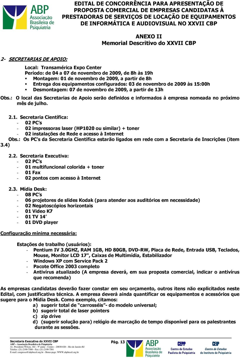 : Os PC s da Secretaria Científica estarão ligados em rede com a Secretaria de Inscrições (item 3.4) 2.