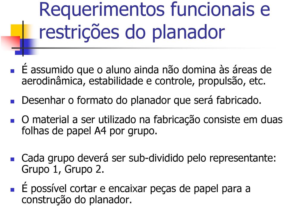 O material a ser utilizado na fabricação consiste em duas folhas de papel A4 por grupo.