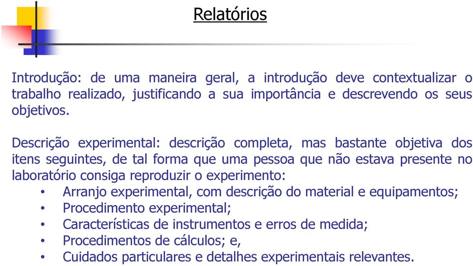 Descrição experimental: descrição completa, mas bastante objetiva dos itens seguintes, de tal forma que uma pessoa que não estava presente no