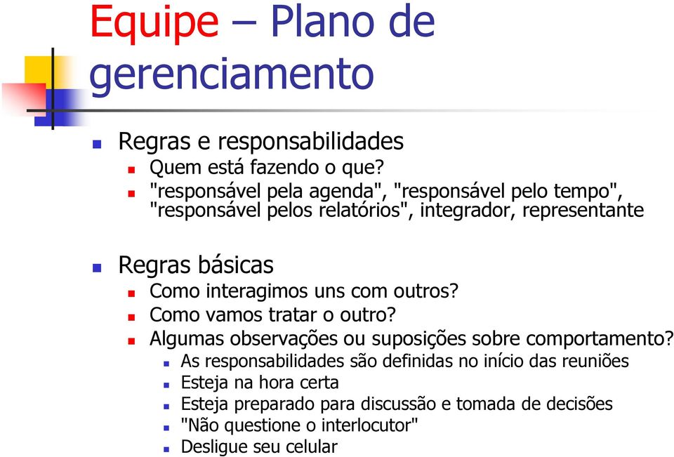 Como interagimos uns com outros? Como vamos tratar o outro? Algumas observações ou suposições sobre comportamento?