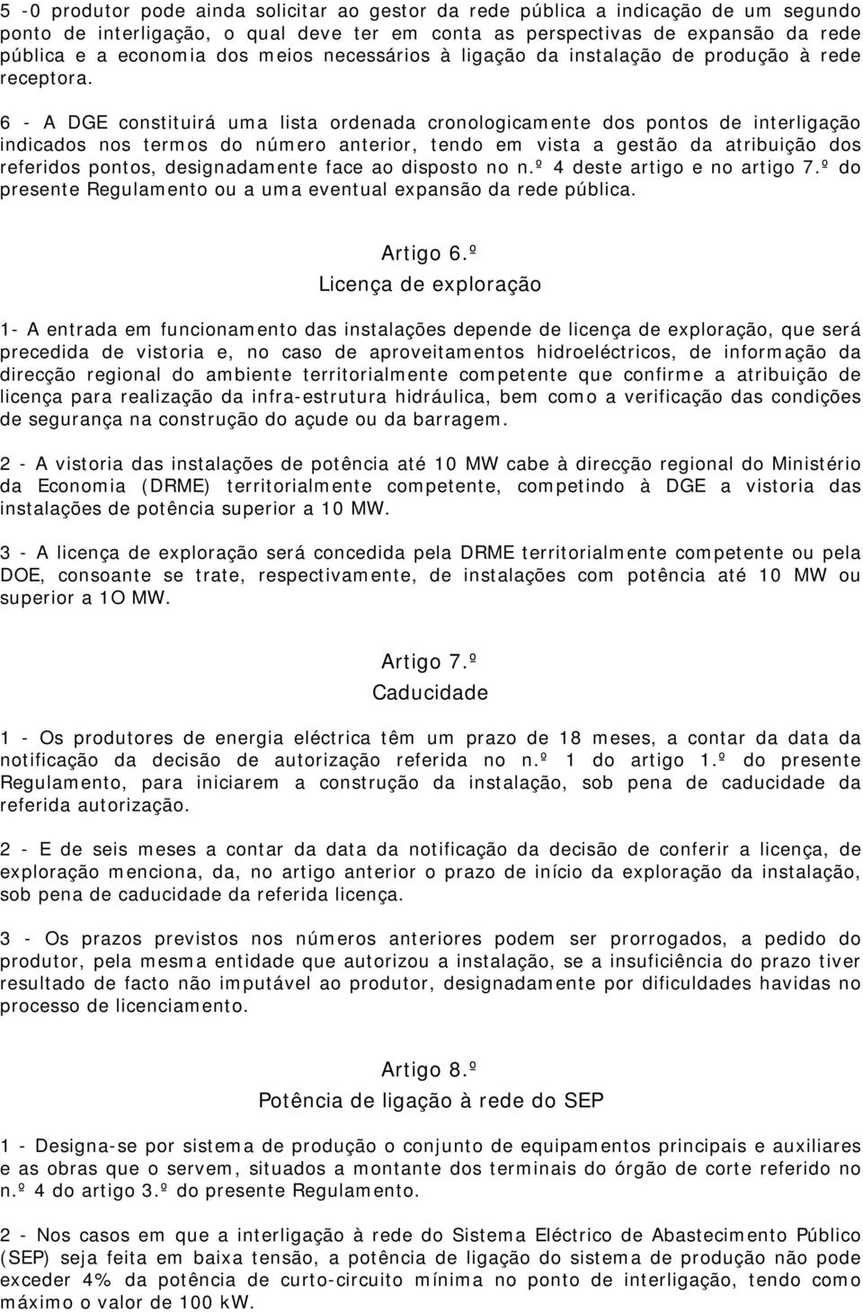 6 - A DGE constituirá ua lista ordenada cronologicaente dos pontos de interligação indicados nos teros do núero anterior, tendo e vista a gestão da atribuição dos referidos pontos, designadaente face