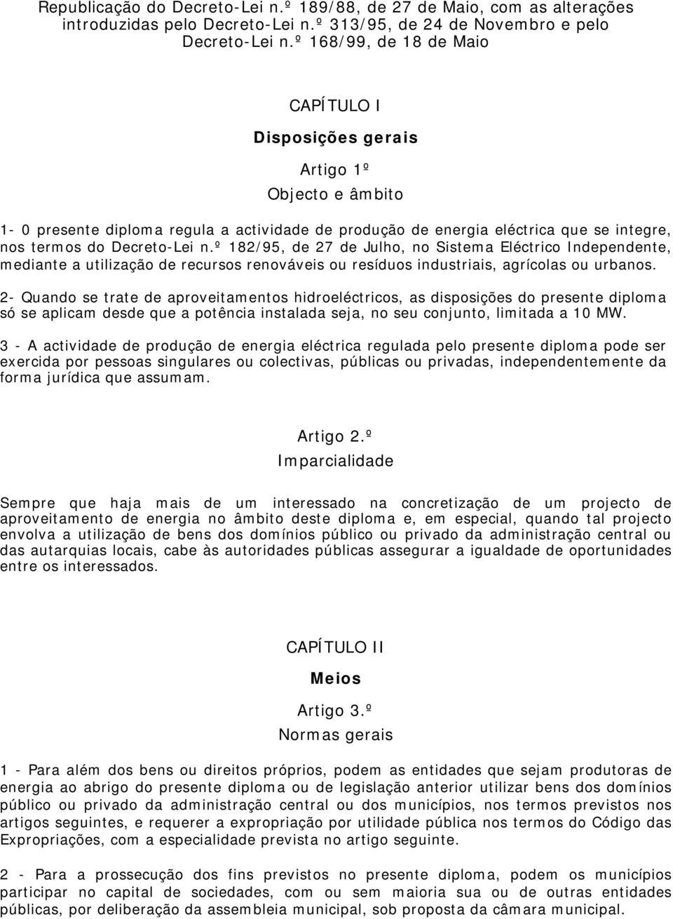 º 182/95, de 27 de Julho, no Sistea Eléctrico Independente, ediante a utilização de recursos renováveis ou resíduos industriais, agrícolas ou urbanos.