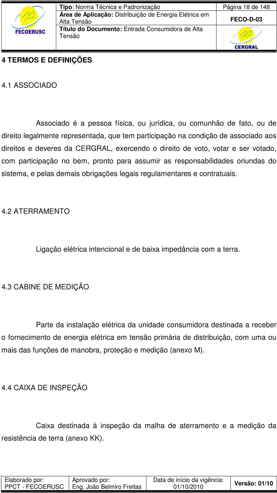 exercendo o direito de voto, votar e ser votado, com participação no bem, pronto para assumir as responsabilidades oriundas do sistema, e pelas demais obrigações legais regulamentares e contratuais.