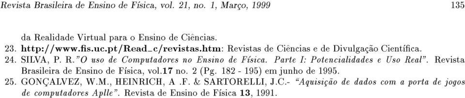 Parte I: Potencialidades e Uso Real". Revista Brasileira de Ensino de Fsica, vol.17 no. 2 (Pg. 182-195) em junho de 1995. 25.