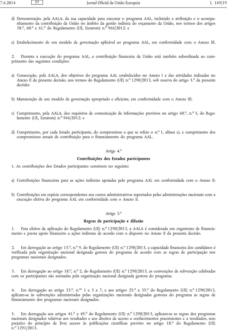 o 966/2012; e e) Estabelecimento de um modelo de governação aplicável ao programa AAL, em conformidade com o Anexo III. 2.