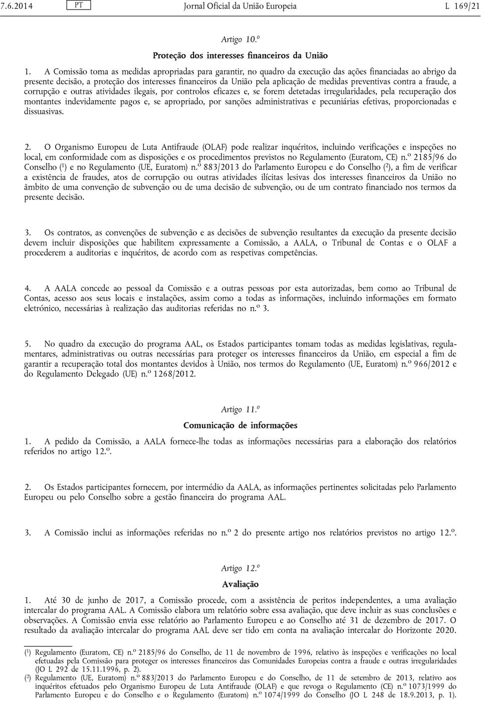 medidas preventivas contra a fraude, a corrupção e outras atividades ilegais, por controlos eficazes e, se forem detetadas irregularidades, pela recuperação dos montantes indevidamente pagos e, se