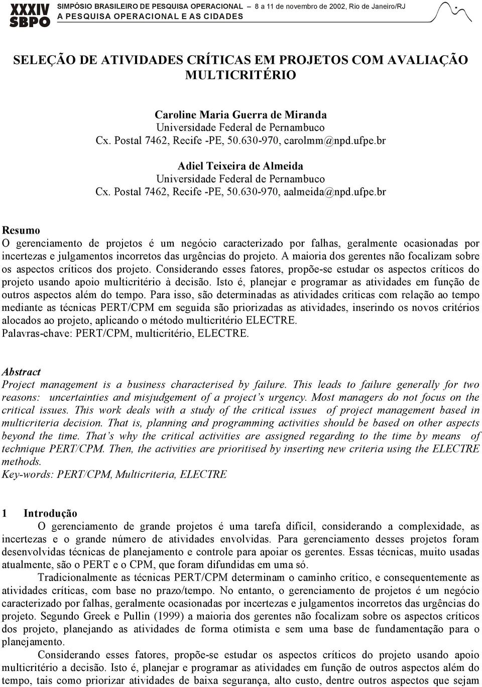 br Adiel Teixeira de Almeida Universidade Federal de Pernambuco Cx. Postal 7462, Recife -PE, 50.630-970, aalmeida@npd.ufpe.