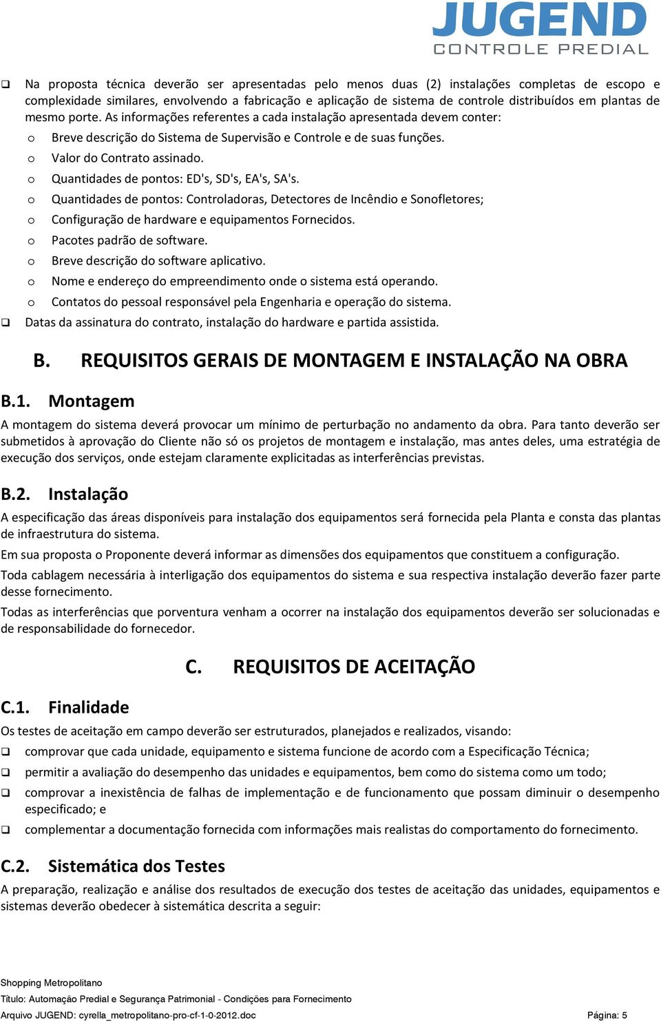 Quantidades de pnts: ED's, SD's, EA's, SA's. Quantidades de pnts: Cntrladras, Detectres de Incêndi e Snfletres; Cnfiguraçã de hardware e equipaments Frnecids. Pactes padrã de sftware.