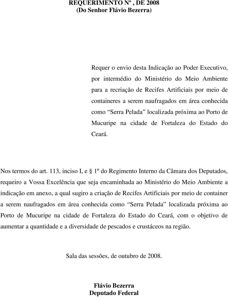 113, inciso I, e 1º do Regimento Interno da Câmara dos Deputados, requeiro a Vossa Excelência que seja encaminhada ao Ministério do Meio Ambiente a indicação em anexo, a qual sugiro a criação de