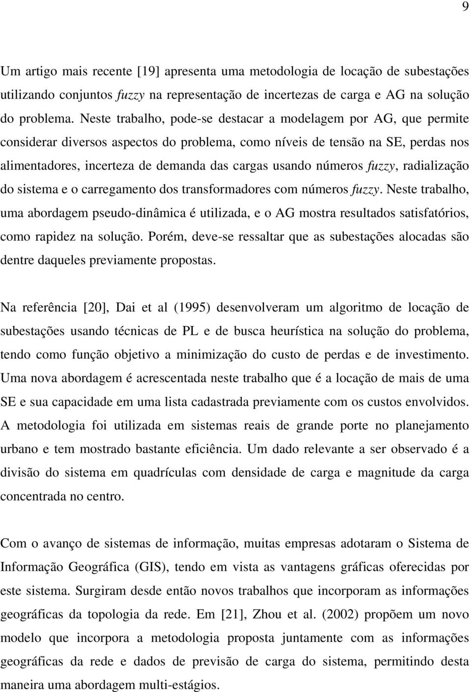 usando números fuzzy, radialização do sistema e o carregamento dos transformadores com números fuzzy.