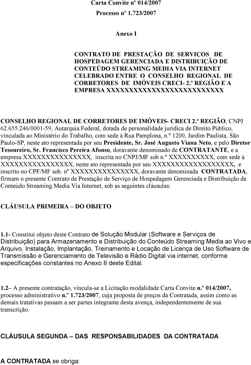 2.ª REGIÃO E A EMPRESA XXXXXXXXXXXXXXXXXXXXXXXXXX CONSELHO REGIONAL DE CORRETORES DE IMÓVEIS- CRECI 2.ª REGIÃO, CNPJ 62.655.