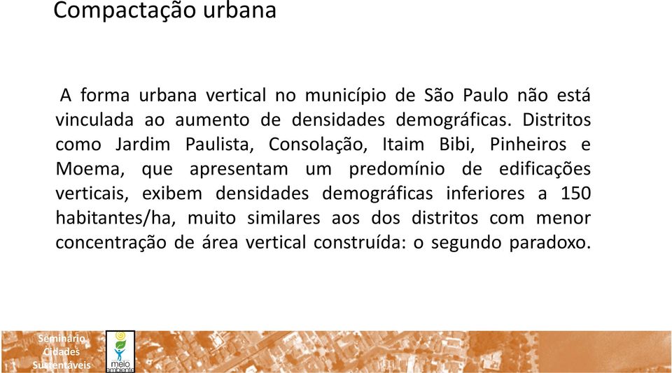 Distritos como Jardim Paulista, Consolação, Itaim Bibi, Pinheiros e Moema, que apresentam um predomínio de