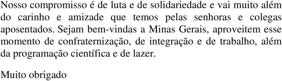 Sejam bem-vindas a Minas Gerais, aproveitem esse momento de