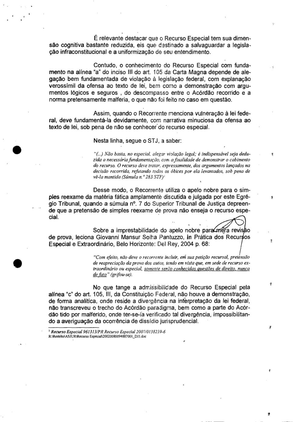 105 da Carta Magna depende de alegação bem fundamentada de violação à legislação federal, com explanação verossímil da ofensa ao texto de lei, bem corno a demonstração com argumentos lógicos e