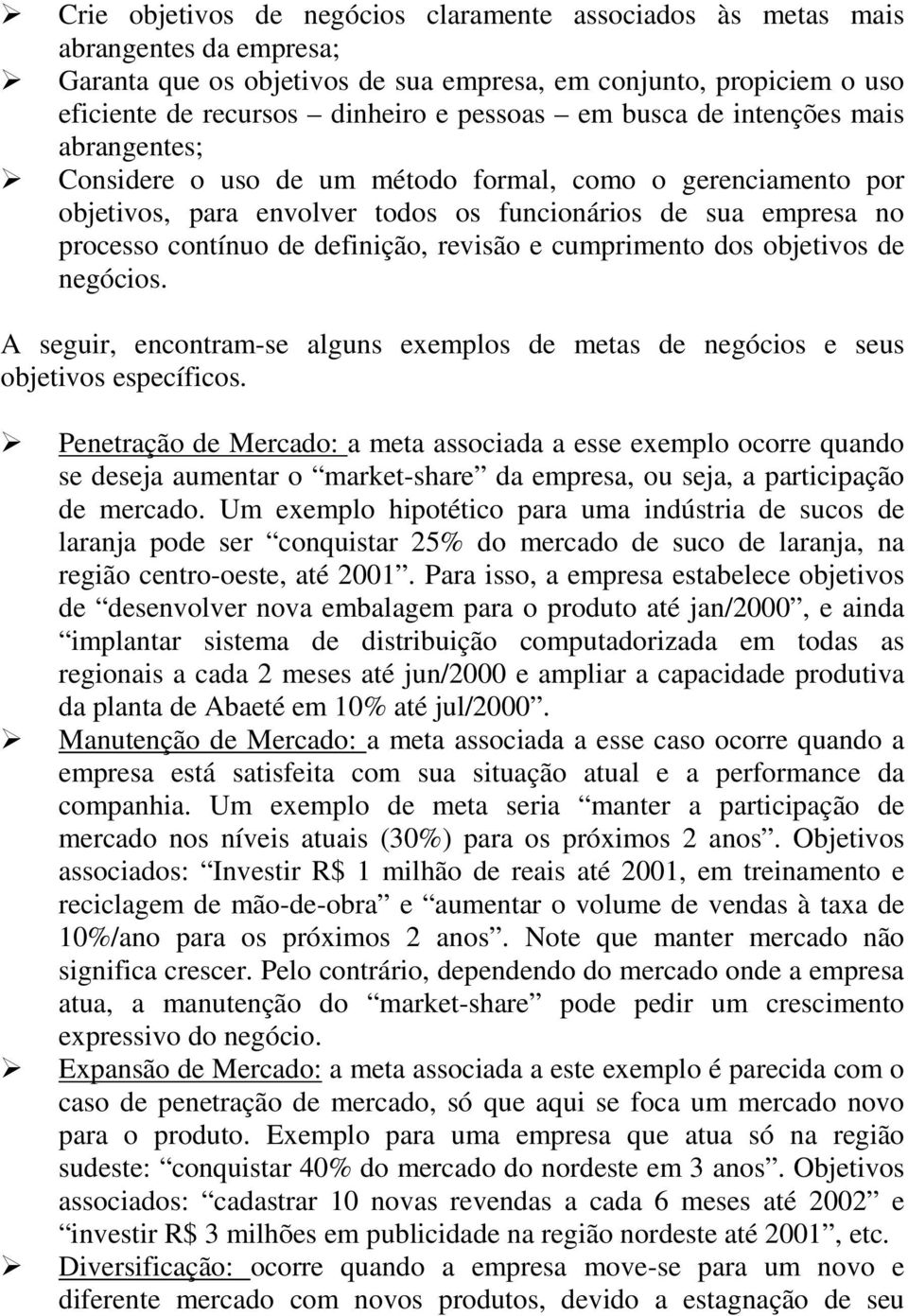 revisão e cumprimento dos objetivos de negócios. A seguir, encontram-se alguns exemplos de metas de negócios e seus objetivos específicos.