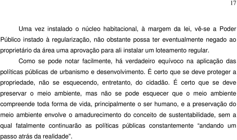 É certo que se deve proteger a propriedade, não se esquecendo, entretanto, do cidadão.