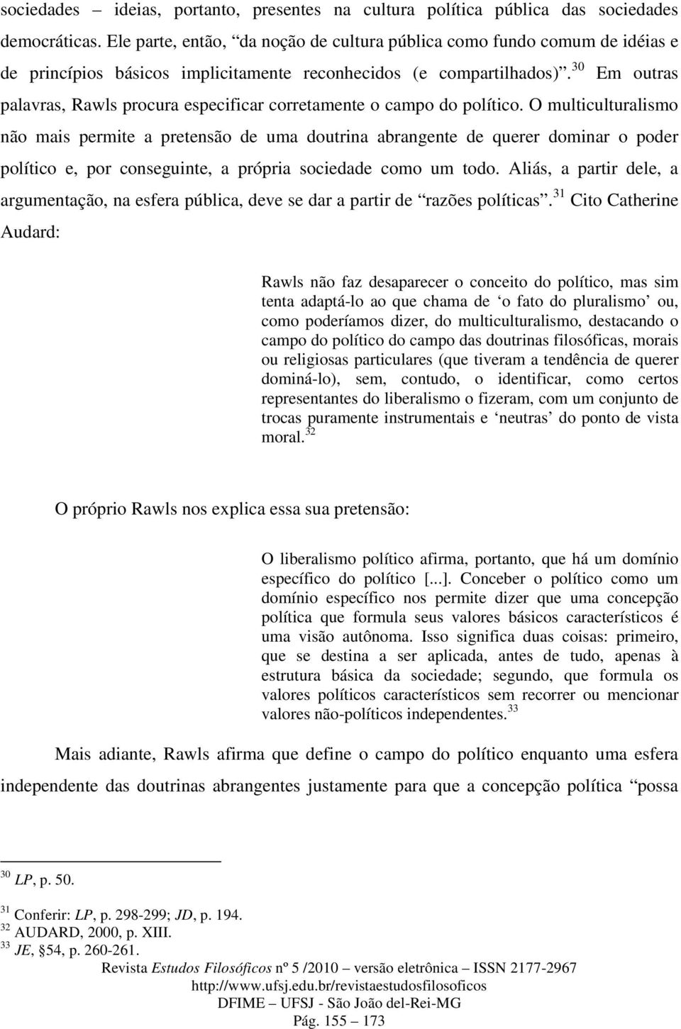 30 Em outras palavras, Rawls procura especificar corretamente o campo do político.