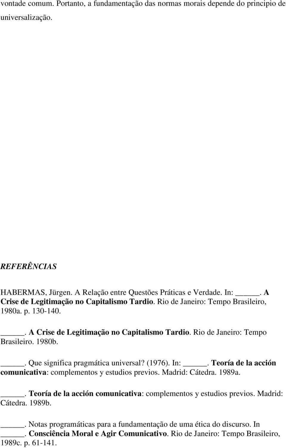 . Que significa pragmática universal? (1976). In:. Teoría de la acción comunicativa: complementos y estudios previos. Madrid: Cátedra. 1989a.