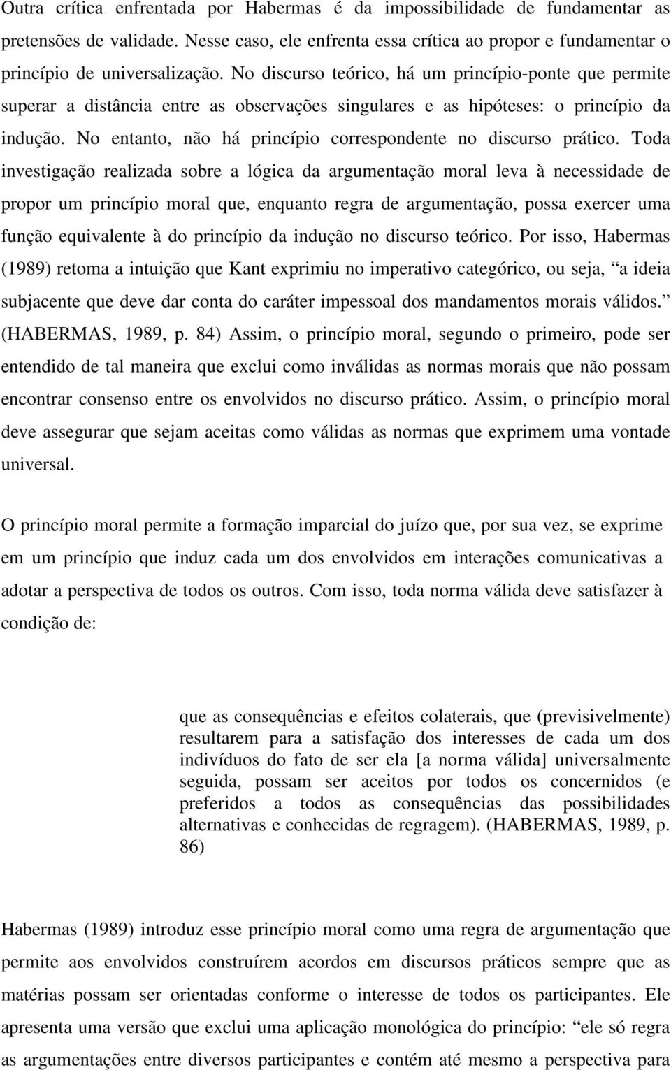 No entanto, não há princípio correspondente no discurso prático.