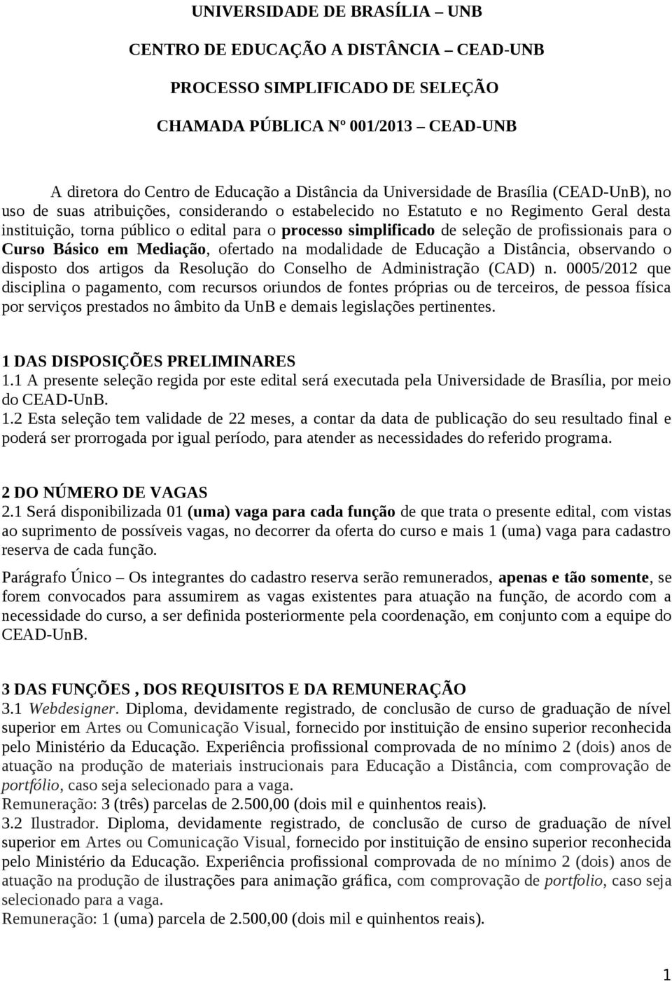 profissionais para o Curso Básico em Mediação, ofertado na modalidade de Educação a Distância, observando o disposto dos artigos da Resolução do Conselho de Administração (CAD) n.