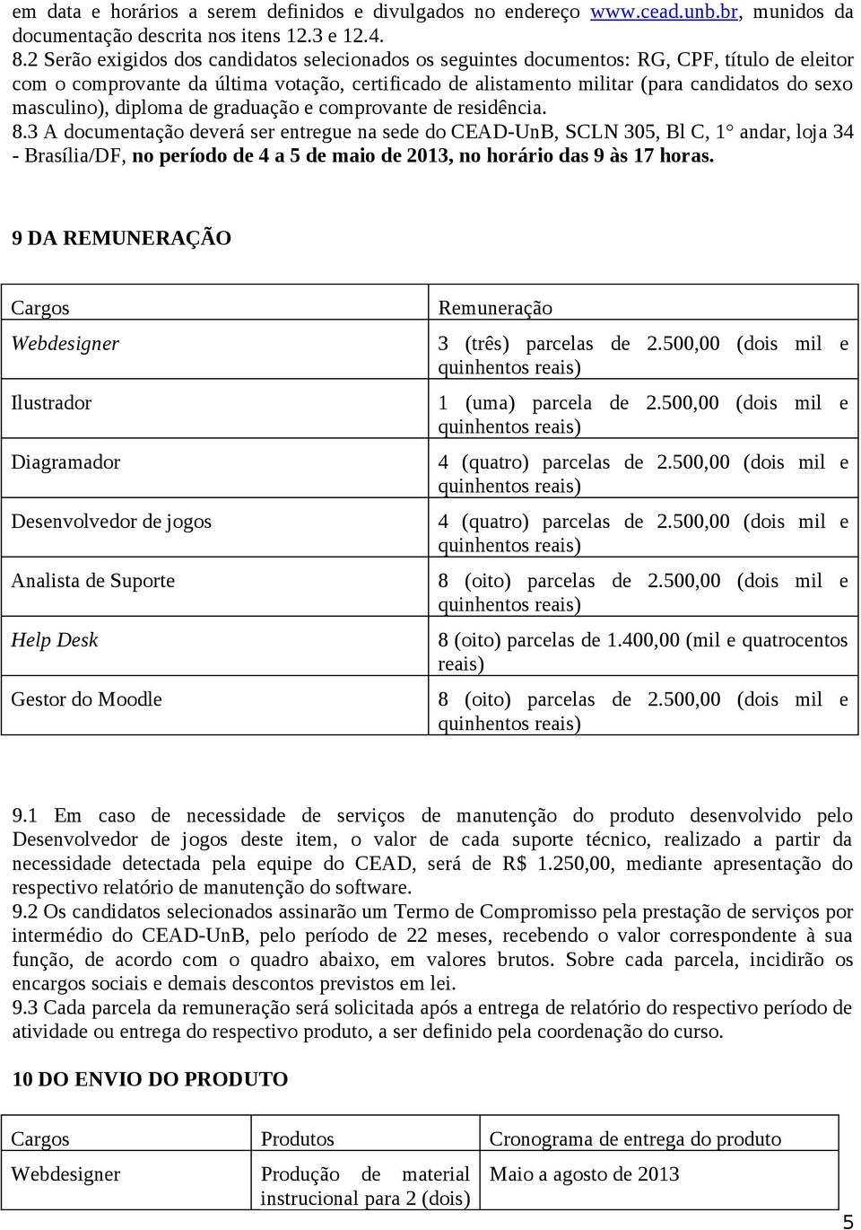 masculino), diploma de graduação e comprovante de residência. 8.