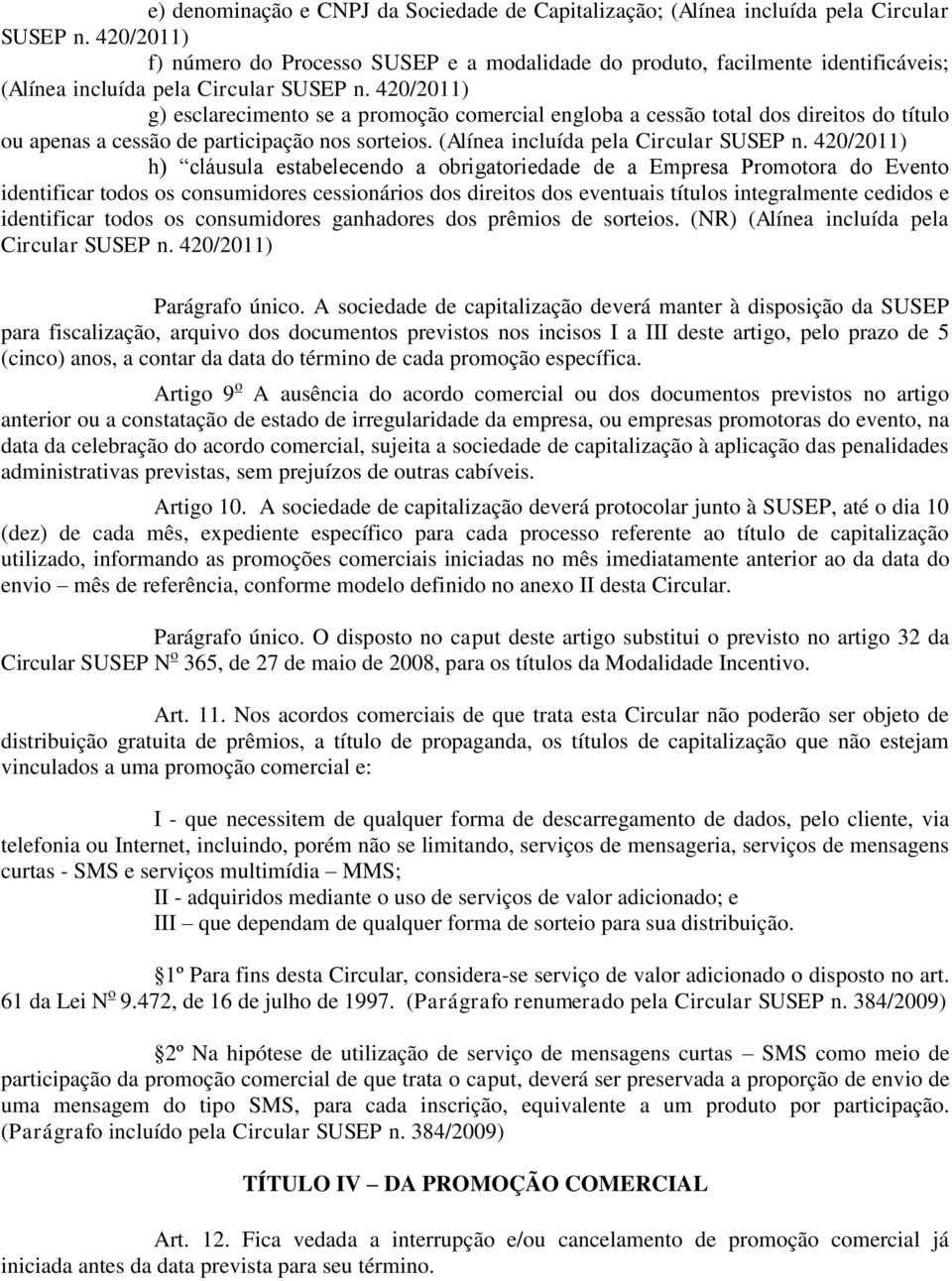 420/2011) g) esclarecimento se a promoção comercial engloba a cessão total dos direitos do título ou apenas a cessão de participação nos sorteios. (Alínea incluída pela Circular SUSEP n.