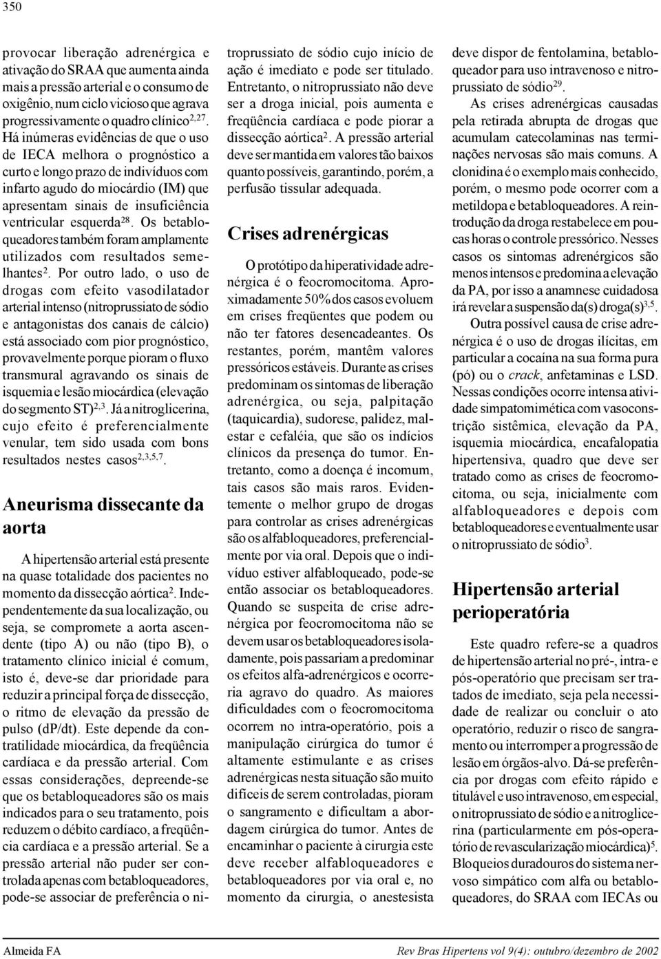 28. Os betabloqueadores também foram amplamente utilizados com resultados semelhantes 2.