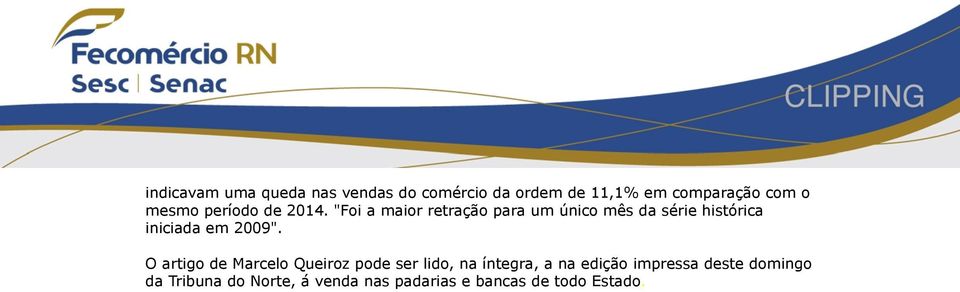 "Foi a maior retração para um único mês da série histórica iniciada em 2009".