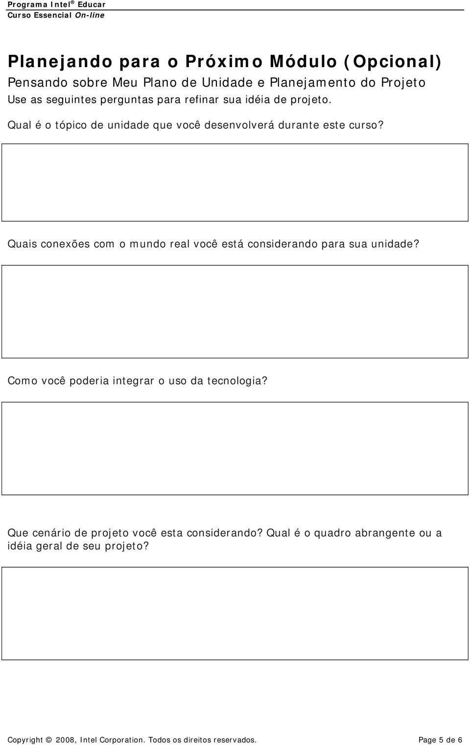 Quais conexões com o mundo real você está considerando para sua unidade? Como você poderia integrar o uso da tecnologia?