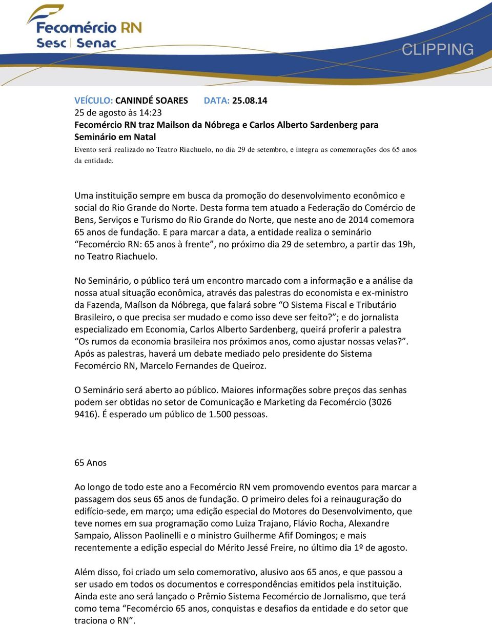 comemorações dos 65 anos da entidade. Uma instituição sempre em busca da promoção do desenvolvimento econômico e social do Rio Grande do Norte.