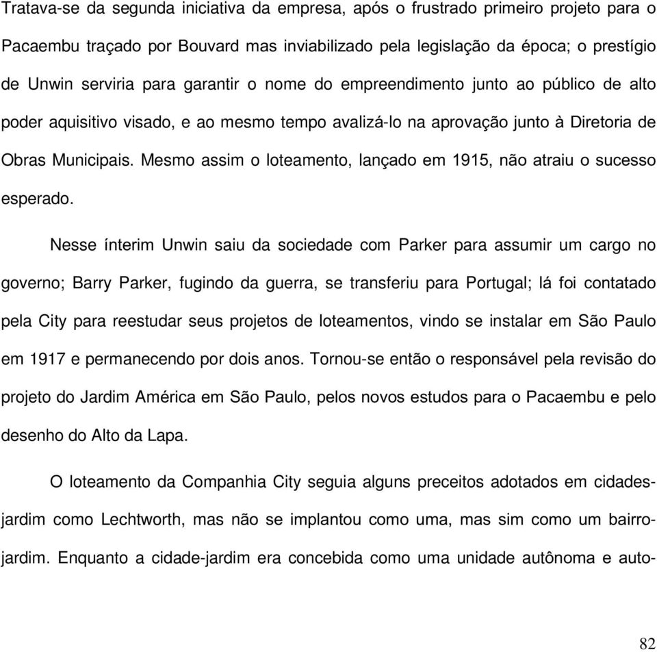 Nesse in saiu da sociedade com Parker para assumir um cargo no governo; Barry Parker, fugindo da guerra, se transferiu para Portugal; l pela City para reestudar seus projetos de