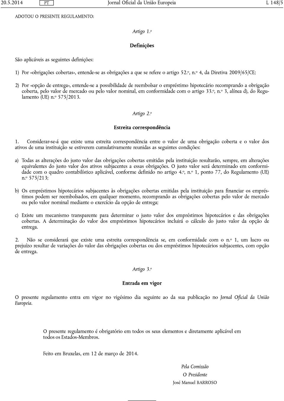 nominal, em conformidade com o artigo 33. o, n. o 3, alínea d), do Regulamento (UE) n. o 575/2013. Artigo 2. o Estreita correspondência 1.